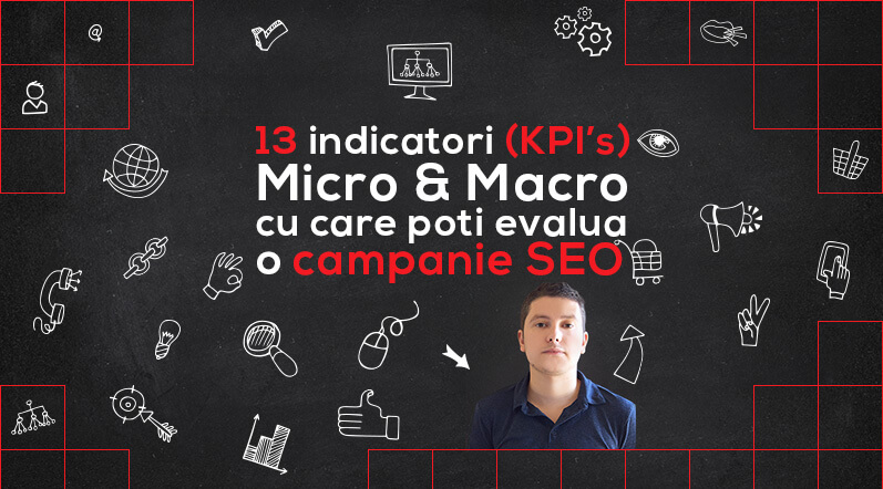 13 indicatori (KPI's) cu care poti evalua o campanie SEO